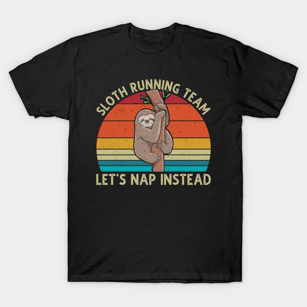 Sloth Running Team Let's Nap Instead T-Shirt by DragonTees